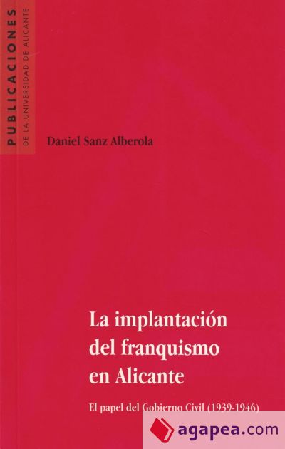 La implantación del franquismo en Alicante : el papel del Gobierno Civil (1939-1946)