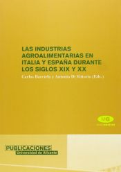 Portada de Las industrias agroalimentarias en Italia y España durante los siglos XIX y XX
