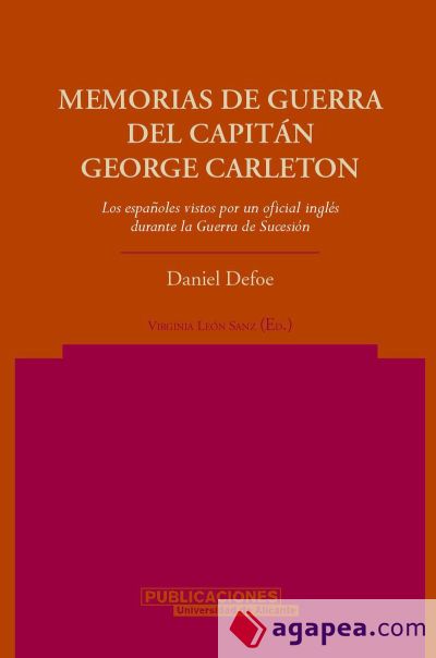 Memorias de guerra del capitán George Carleton. Los españoles vistos por un oficial inglés durante la Guerra de Sucesión Memorias de guerra del capitán George Carleton. Los españoles vistos por un oficial inglés durante la Guerra de Sucesión
