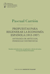 Portada de Propuestas de Pascual Carrión para regenerar la economía española (1913-1937): Antología de artículos, ponencias y entrevistas