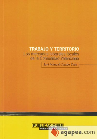 Trabajo y territorio : los mercados laborales locales de la Comunidad Valenciana