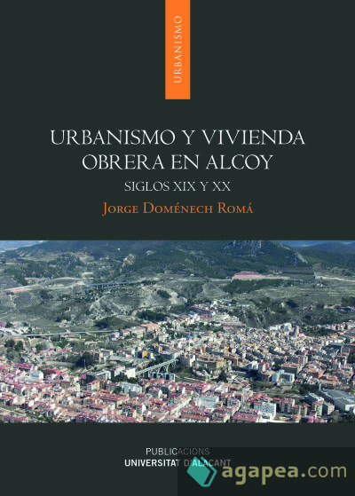 Urbanismo y vivienda obrera en Alcoy: Siglos XIX y XX