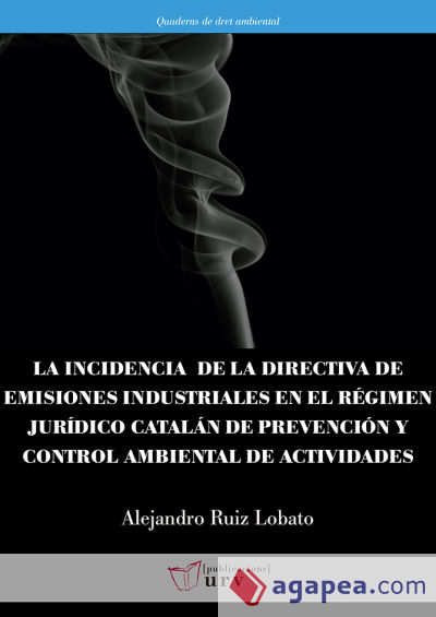 La incidencia de la directiva de emisiones industriales en el régimen jurídico catalán de prevención y control ambiental de actividades