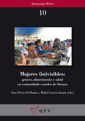 Portada de Mujeres (in)visibles: Género, alimentación y salud en comunidades rurales de Oaxaca