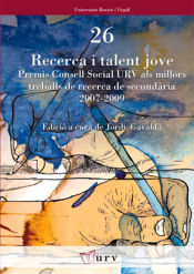 Portada de Recerca i talent jove: Premis Consell Social URV als millors treballs de recerca de secundària 2007-2009