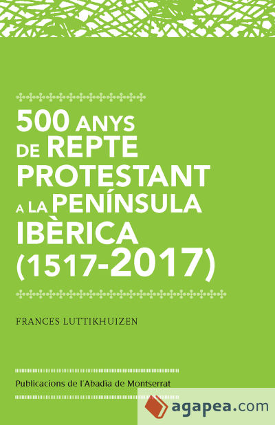 500 anys de repte protestant a la Península Ibèrica (1517-2017)