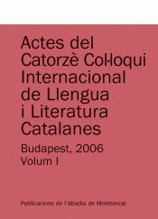 Portada de Actes del Catorzè Col·loqui Internacional de Llengua i Literatura Catalanes. Budapest, 2006. Vol. 1