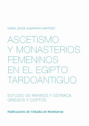 Portada de Ascetismo y monasterios femeninos en el Egipto tardoantiguo. Estudio de papiros y ostraca griegos y coptos