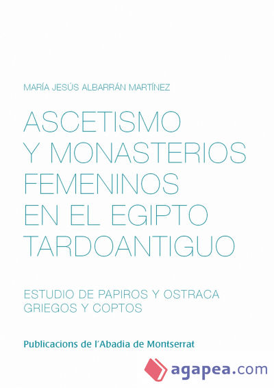 Ascetismo y monasterios femeninos en el Egipto tardoantiguo. Estudio de papiros y ostraca griegos y coptos