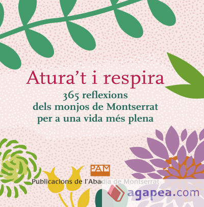 Atura't i respira. 365 reflexions dels monjos de Montserrat per a una vida més plena