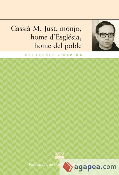 Cassià M. Just, monjo, home d'Església, home del poble