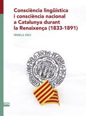 Portada de Consci&egrave;ncia ling&uuml;&iacute;stica i consci&egrave;ncia nacional a Catalunya durant la Renaixen&ccedil;a (1833-1891)