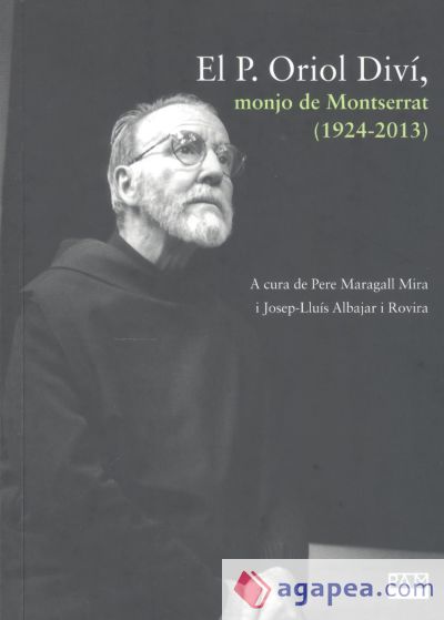 El P. Oriol Diví, monjo de Montserrat (1924-2013)