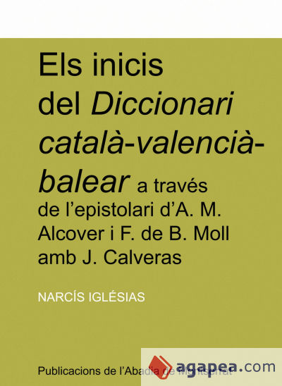 Els inicis del Diccionari català-valencià-balear a través de l'espistolari d'A. M. Alcover i F. de B. Moll amb J. Calveras