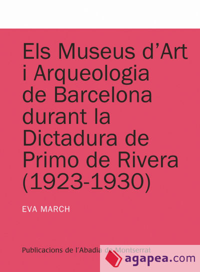 Els museus d'Art i Arqueologia de Barcelona durant la dictadura de Primo de Rivera (1923-1930)