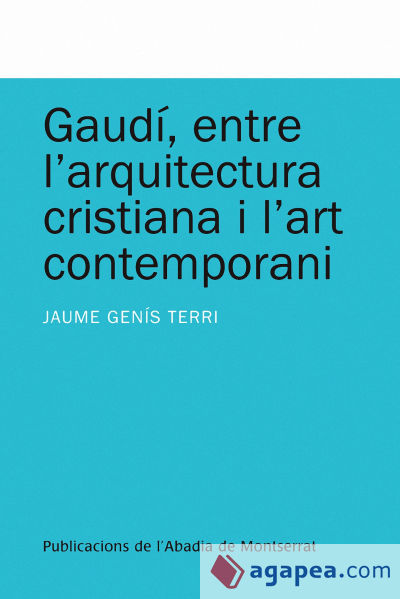 Gaudí, entre l'arquitectura cristiana i l'art contemporani