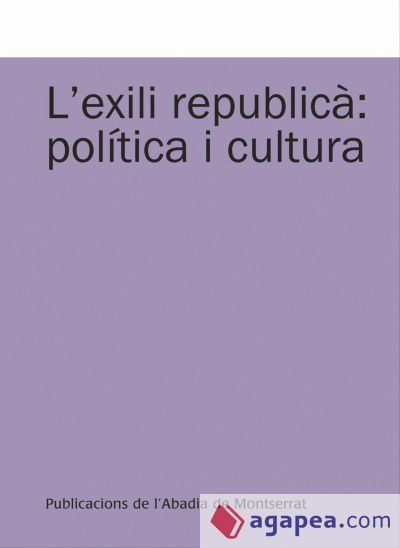 L'exili republic&agrave;: pol&iacute;tica i cultura