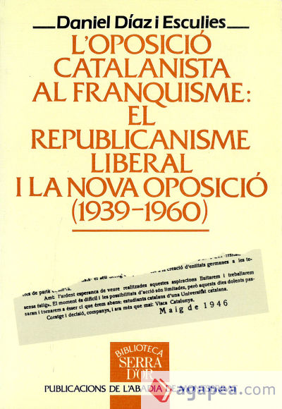 L'oposició catalanista al franquisme: El republicanisme liberal i la nova oposició (1939-1960)