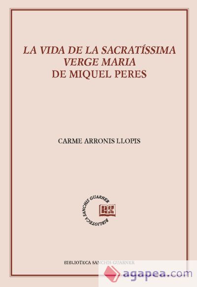 La vida de la sacratíssima Verge Maria de Miquel Peres