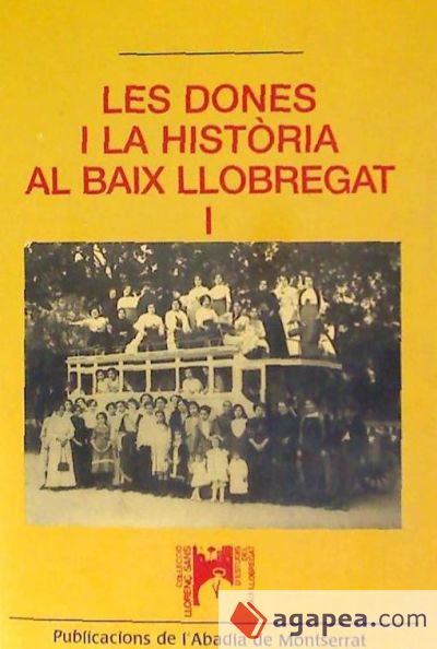 Les dones i la història al Baix Llobregat. Volum 1