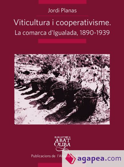 Viticultura i cooperativisme: La comarca d'Igualada 1890-1939