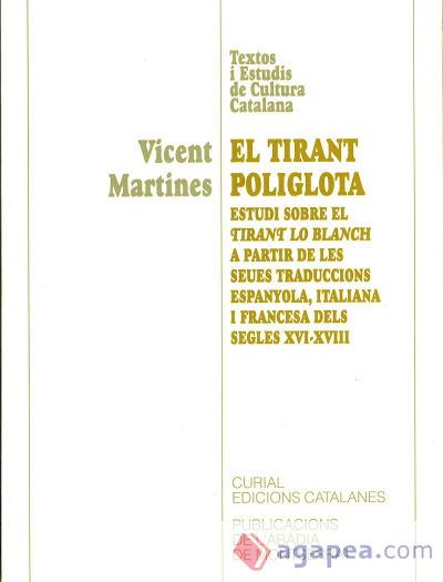 El Tirant poliglota. Estudi sobre el Tirant lo Blanch a partir de les seues traduccions espanyola, italiana i francesa dels segles XVI-XVIII