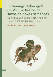 Portada de El canonge Adanagell de Vic (ca. 860-925), llavor de noves semences.: La cultura a la diòcesi d'Osona en els primers temps carolingis