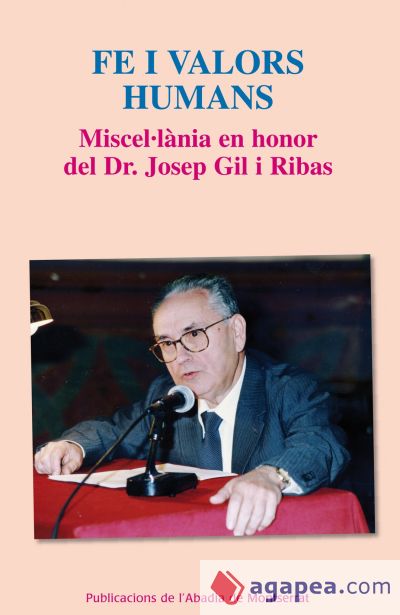Fe i valors humans: Miscel·lània en honor del Dr. Josep Gil Ribas