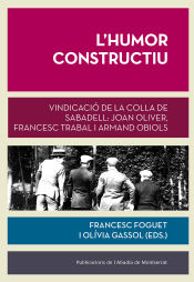 Portada de L'humor constructiu: Vindicació de la Colla de Sabadell: Joan Oliver, Francesc Trabal i Armand Obiols