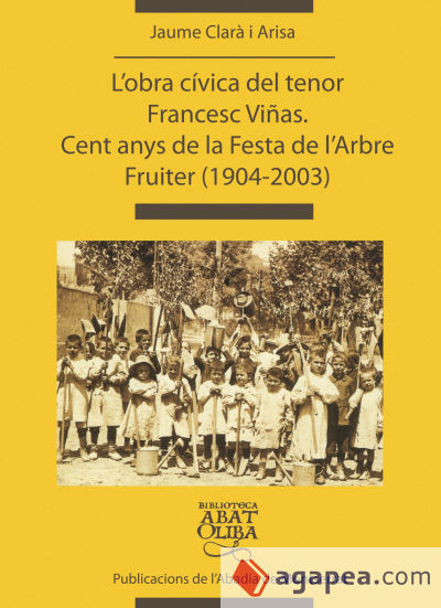 L'obra cívica del tenor Francesc Viñas. Cent anys de la Festa de l'Arbre Fruiter (1904-2003)