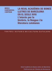 Portada de La Reial Acad&egrave;mia de Bones Lletres de Barcelona en el segle XVIII.: L'inter&egrave;s per la hist&ograve;ria, la llengua i la literatura catalanes
