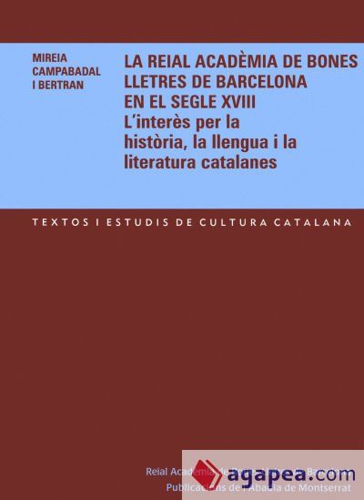 La Reial Acad&egrave;mia de Bones Lletres de Barcelona en el segle XVIII.: L'inter&egrave;s per la hist&ograve;ria, la llengua i la literatura catalanes