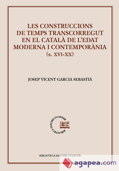 Les construccions de temps transcorregut en el català de l'edat moderna i contemporània (s. XVI-XX)