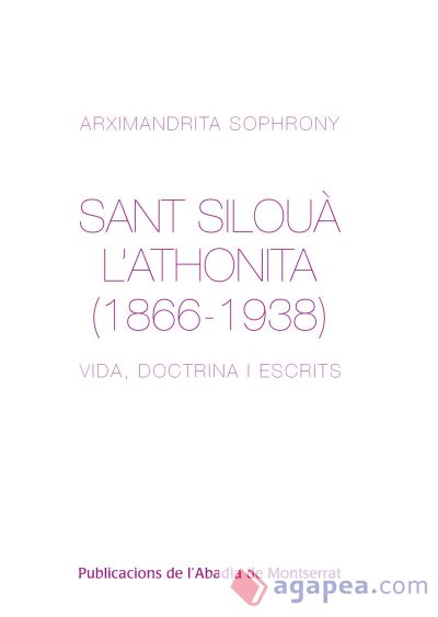 Sant Silouà l'Athonita (1866-1938): Vida, doctrina i escrits