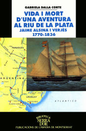 Portada de Vida i mort d'una aventura al Riu de la Plata. Jaime Alsina i Verjés 1770-1836