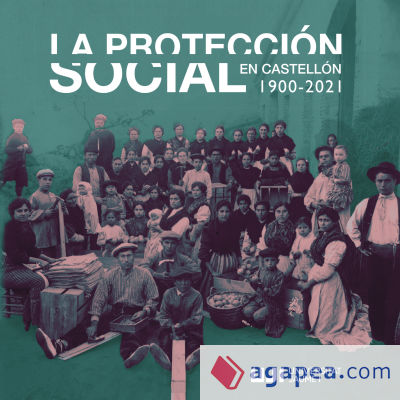 La protección social en Castelló (1900-2021). Una visión histórica de la protección social del Estado en la provincia de Castellón