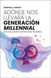 Portada de Adónde nos llevará la generación "millennial": En lucha contra la estructura de género