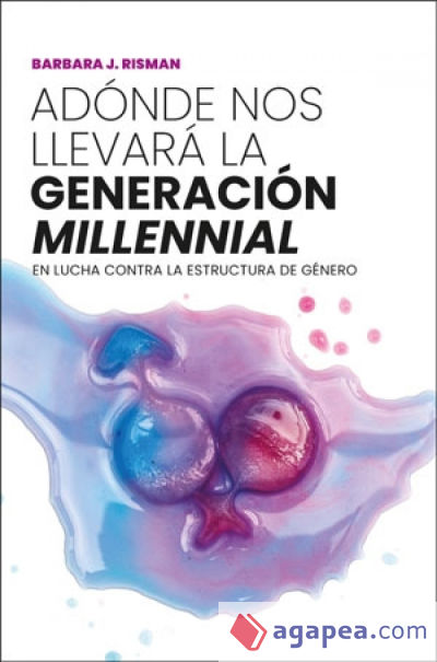 Adónde nos llevará la generación "millennial": En lucha contra la estructura de género