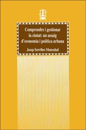 Portada de Comprendre i gestionar la ciutat: un assaig d?economia i política urbana