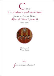 Portada de Corts i assemblees parlamentàries. Jaume I, Pere el Gran, Alfons el Liberal i Jaume II (1238-1326)