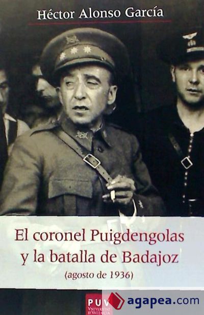 El coronel Puigdengolas y la batalla de Badajoz (agosto de 1936)