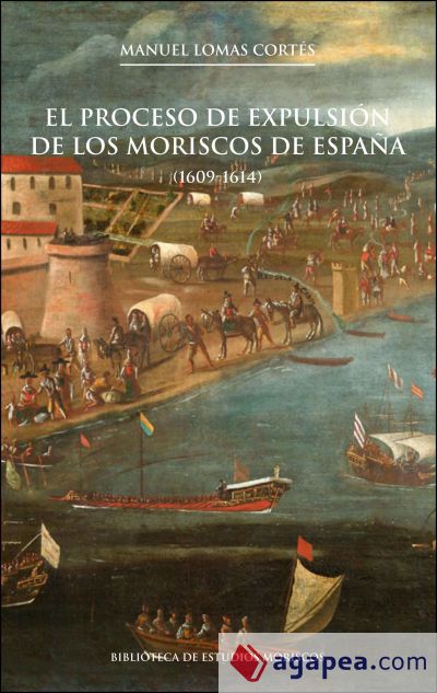 El proceso de expulsión de los moriscos de España, 2a ed