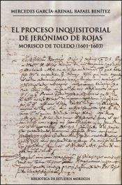 Portada de El proceso inquisitorial de Jerónimo de Rojas, morisco de Toledo (1601-1603)