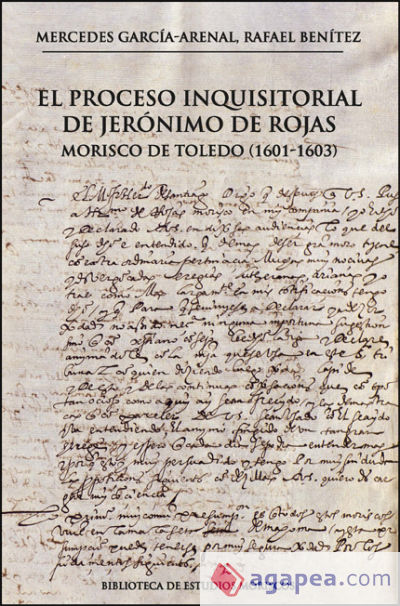 El proceso inquisitorial de Jerónimo de Rojas, morisco de Toledo (1601-1603)