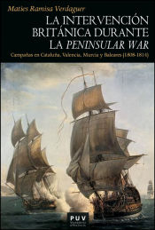 Portada de La intervención británica durante la Peninsular War: Campañas en Cataluña, Valencia, Murcia y Baleares (1808-1814)