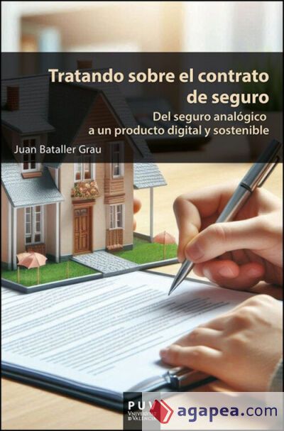 Tratando sobre el contrato de seguro: Del seguro analógico a un producto digital y sostenible Tratando sobre el contrato de seguro: Del seguro analógico a un producto digital y sostenible
