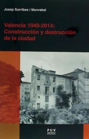 Portada de Valencia 1940-2014. Construcción y destrucción de la ciudad