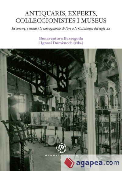 Antiquaris, experts, col·leccionistes i museus. El comerç, l'estudi i la salvaguarda de l'art a la Catalunya del segle XX