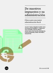 Portada de De nuestros impuestos y su administración : claves para una mejor administración fiscal