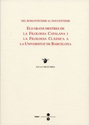 Portada de Del romanticisme al noucentisme. Els grans mestres de la filologia catalana i la filologia clàssica a la UB